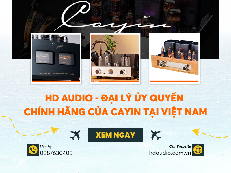 HD Audio – Đại lý ủy quyền chính hãng của Cayin tại Việt Nam